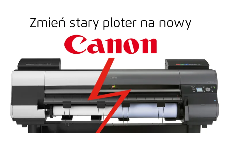 Wymień stary ploter na nowego Canona