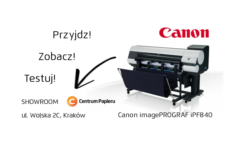 Canon imagePROGRAF iPF840 - przyjdź i testuj w SHOWROOM Centrum Papieru