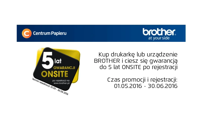Kup urządzenie BROTHER i ciesz się gwarancją ONSITE do 5 lat!