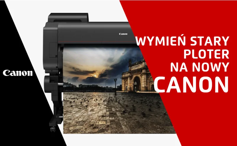 Canon: Wymień ploter na rozwiązanie, które spełni Twoje oczekiwania